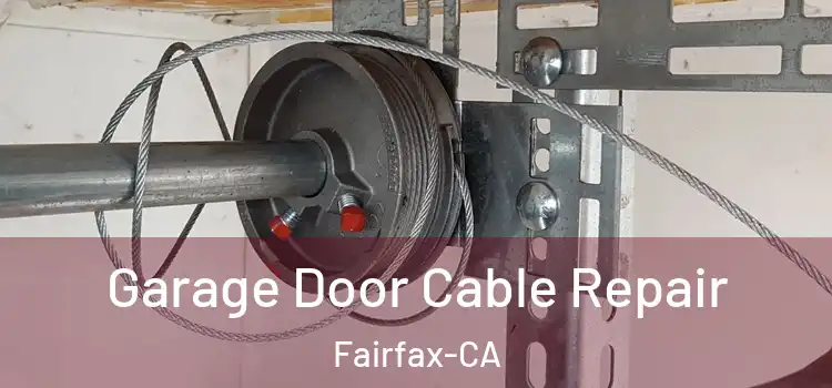  Garage Door Cable Repair Fairfax-CA